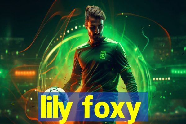 lily foxy